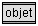 Objet dans Max-MSP ( IRCAM / Cycling'74)